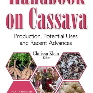 Handbook on Cassava: Production, Potential Uses and Recent Advances Handmade