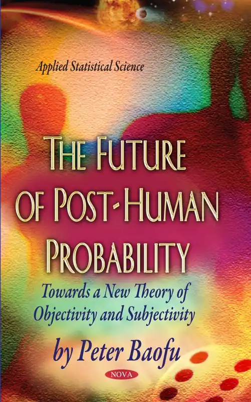 Today Only The Future of Post-Human Probability: Towards a New Theory of Objectivity and Subjectivity