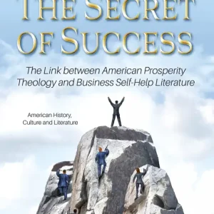 The Secret of Success: The Link between American Prosperity Theology and Business Self-Help Literature Handmade