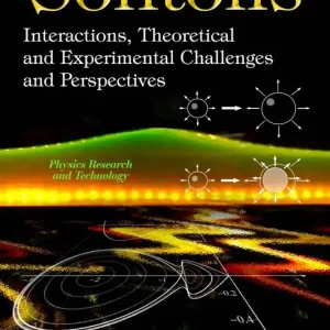 Solitons: Interactions, Theoretical and Experimental Challenges and Perspectives Crafted