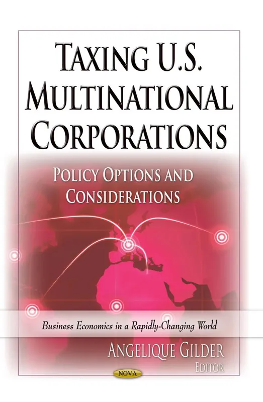 Taxing U.S. Multinational Corporations: Policy Options and Considerations Markdown