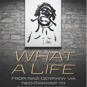Super Sale What a Life: From Nazi Germany via Neo-Marxism to American Academia