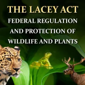 The Lacey Act: Federal Regulation and Protection of Wildlife and Plants New Arrival