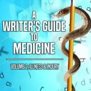 A Writer's Guide to Medicine: Volume 2: Illness & Injury Buy Direct