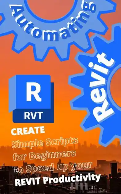 Best Seller AUTOMATING REVIT 1: Create- Simple Scripts for Beginners to Speed up your REVIT Productivity
