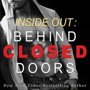 Inside Out: Behind Closed Doors (Behind Closed Doors Series #1) Limited Edition