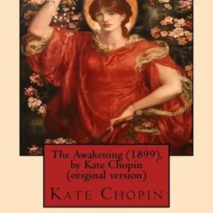 The Awakening (1899), by Kate Chopin (original version): (Oxford World's Classics) Latest