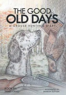 The Good Old Days: A Grouse Hunter's Diary Special Discount