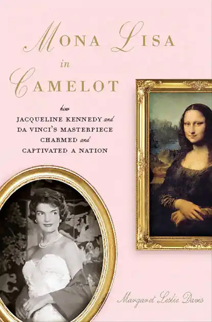 Mona Lisa in Camelot: How Jacqueline Kennedy and Da Vinci's Masterpiece Charmed and Captivated a Nation Markdown