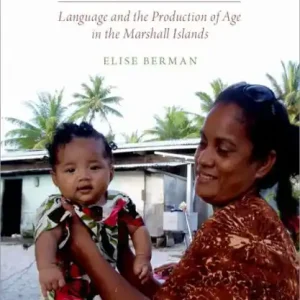 Talking Like Children: Language and the Production of Age in the Marshall Islands Hot Picks