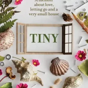 Tiny: A Memoir About Love, Letting Go and a Very Small House Trending