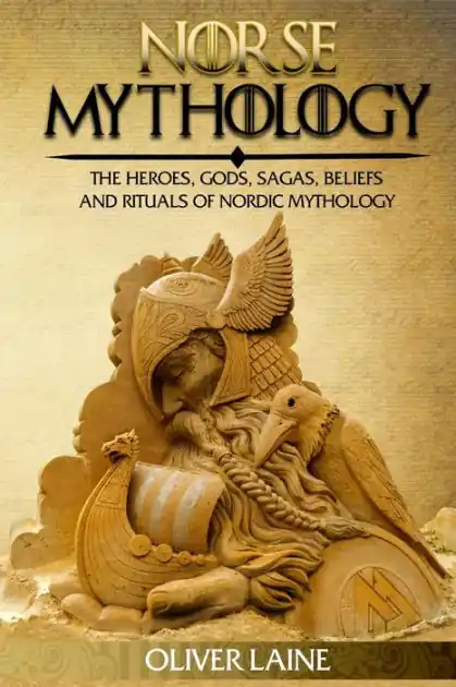 Norse Mythology: The Heroes, Gods, Sagas, Beliefs, and Rituals Of Nordic Mythology Premium