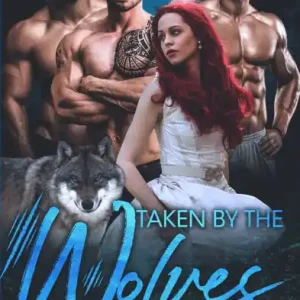 Don’t Miss Out Taken By The Wolves: A Wolf-Shifter Paranormal Reverse Harem Romance