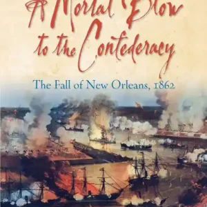 A Mortal Blow to the Confederacy: The Fall of New Orleans, 1862 Secure Checkout