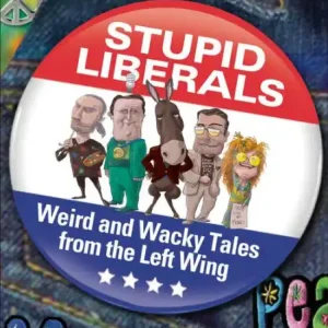 Stupid Liberals: Weird and Wacky Tales from the Left Wing Wholesale