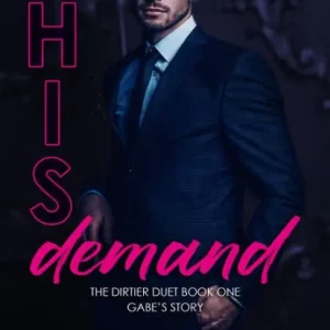 His Demand: Gabe's Story (Dirtier Duet Series #1) In Demand