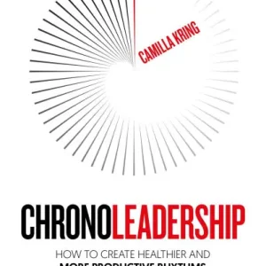 Chronoleadership: How to create healthier and more productive rhythms in your work and life Top Pick