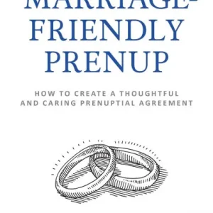 The Marriage-Friendly Prenup: How to Create a Thoughtful and Caring Prenuptial Agreement Big Sale