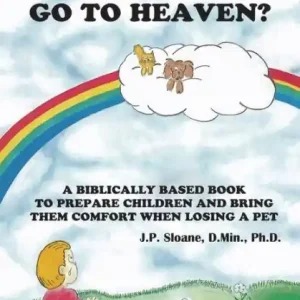 Do Our Pets Go to Heaven: A Biblically Based Book to Prepare Children and Bring Them Comfort When Losing a Pet. Cheap