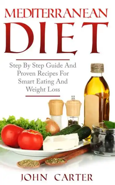 Mediterranean Diet: Step By Step Guide And Proven Recipes For Smart Eating And Weight Loss Modern