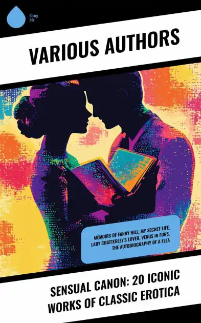 Sensual Canon: 20 Iconic Works of Classic Erotica: Memoirs of Fanny Hill, My Secret Life, Lady Chatterley's Lover, Venus in Furs, The Autobiography Of A Flea Place Order