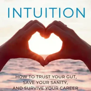 Nursing Intuition: How to Trust Your Gut, Save Your Sanity, and Survive Your Career Warranty Included