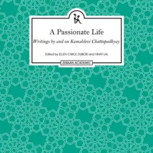 A Passionate Life: Writings by and on Kamladevi Chattopadhyay Bulk Order