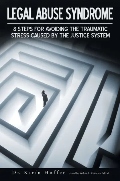 Legal Abuse Syndrome: 8 Steps for Avoiding the Traumatic Stress Caused by the Justice System Editor’s Pick