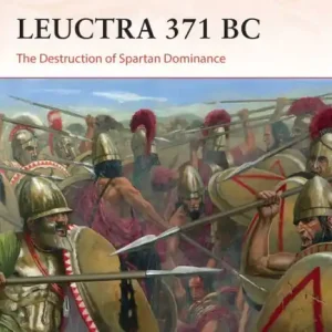 Leuctra 371 BC: The Destruction of Spartan Dominance Last Chance