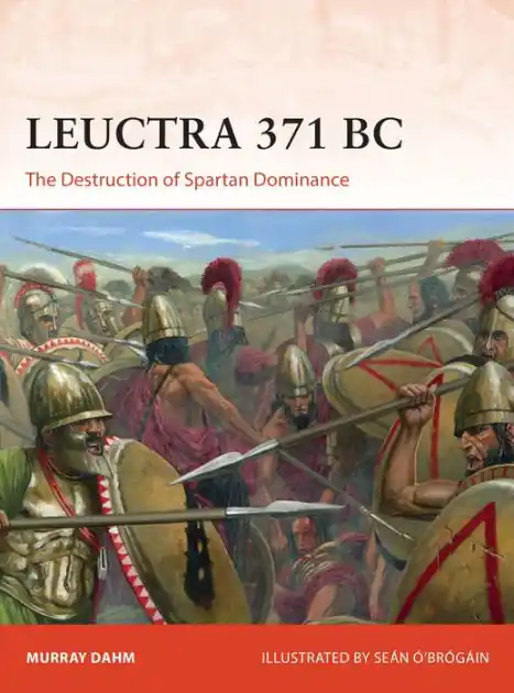 Leuctra 371 BC: The Destruction of Spartan Dominance Last Chance