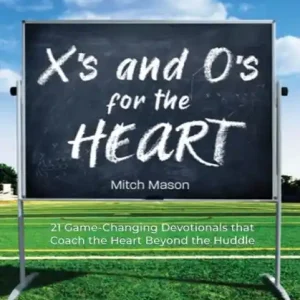 X's and O's for the Heart: 21 Game-Changing Devotionals that Coach the Heart Beyond the Huddle Same Day Shipping