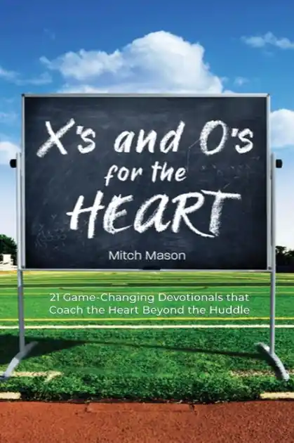 X's and O's for the Heart: 21 Game-Changing Devotionals that Coach the Heart Beyond the Huddle Same Day Shipping