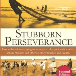 Stubborn Perseverance Second Edition: How to launch multiplying movements of disciples and churches among Muslims and others (a story based on real events) Next Day Delivery