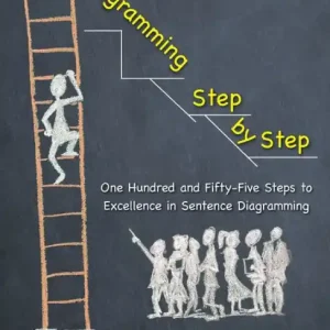 Latest Diagramming Step by Step: One Hundred and Fifty-Five Steps to Excellence in Sentence Diagramming