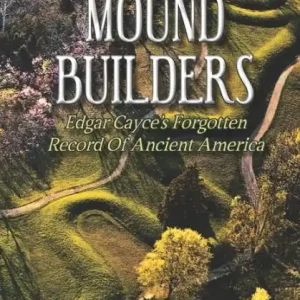 Reduced Price Mound Builders: Edgar Cayce's Forgotten Record of Ancient America