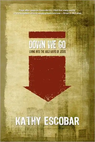 Authentic Down We Go: Living Into the Wild Ways of Jesus