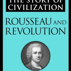 Rousseau and Revolution: The Story of Civilization, Volume X Authentic