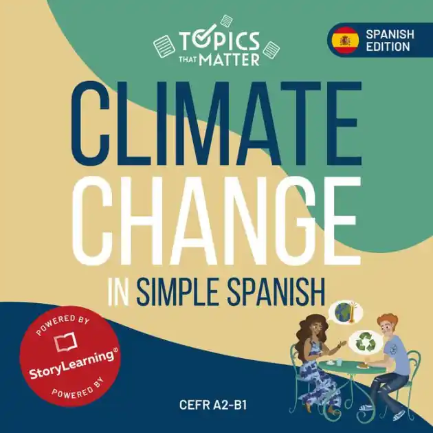Climate Change in Simple Spanish: Learn Spanish the Fun Way with Topics that Matter In Demand