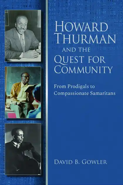 Bulk Order Howard Thurman and the Quest for Community: From Prodigals to Compassionate Samaritans