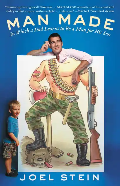 Man Made: In Which a Dad Learns to Be a Man for His Son Get Yours