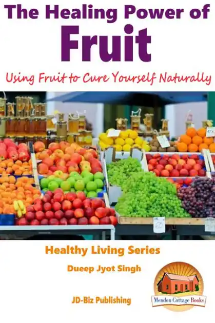 The Healing Power of Fruit: Using Fruit to Cure Yourself Naturally Handmade