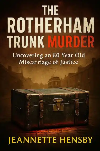 The Rotherham Trunk Murder: Uncovering An 80 Year Old Miscarriage Of Justice Exclusive Offer