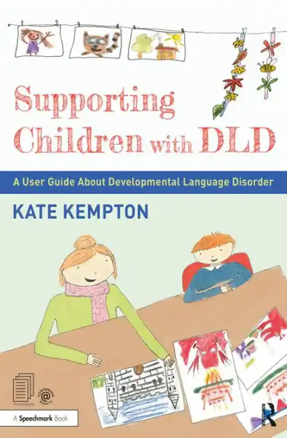 Supporting Children with DLD: A User Guide About Developmental Language Disorder Latest