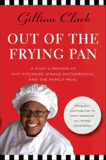 Out of the Frying Pan: A Chef's Memoir of Hot Kitchens, Single Motherhood, and the Family Meal Warranty Included