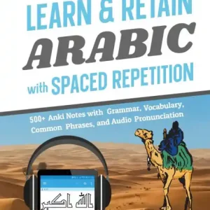 Learn & Retain Arabic with Spaced Repetition: 500+ Anki Notes with Grammar, Vocabulary, Common Phrases, and Audio Pronunciation New Release