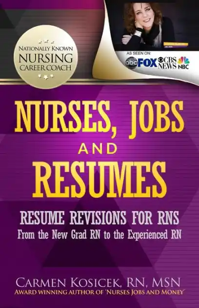 Nurses, Jobs and Resumes: Resume Revisions for RNs From the New Grad RN to the Experienced RN Latest