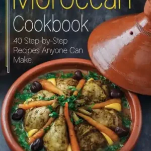 Moroccan Cookbook: A Book About Moroccan Food in English with Pictures of Each Recipe. 40 Step-by-Step Recipes Anyone Can Make. Shop Now