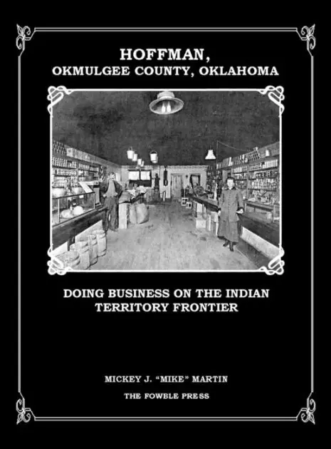 Hoffman, Okmulgee County, Oklahoma: Doing Business on the Indian Territory Frontier New Release