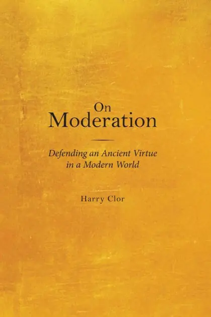 Limited Time On Moderation: Defending an Ancient Virtue in a Modern World