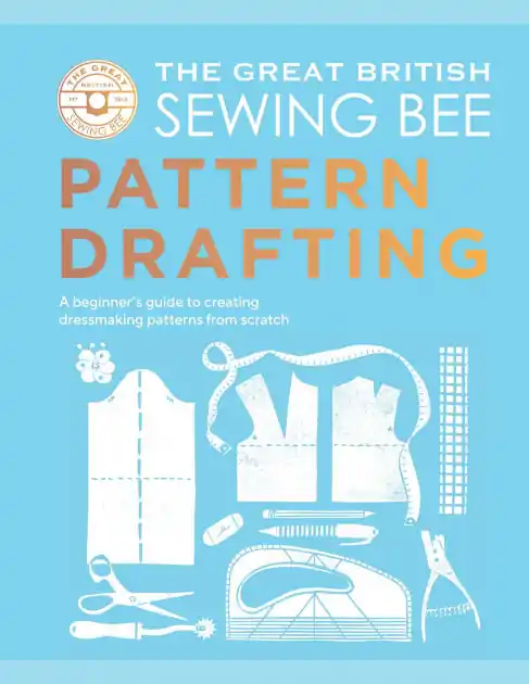 New Arrival The Great British Sewing Bee: Pattern Drafting: A Beginner's Guide to Creating Dressmaking Patterns From Scratch